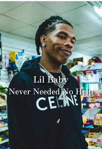 Lil Baby - Never Needed No Help: Song Analysis