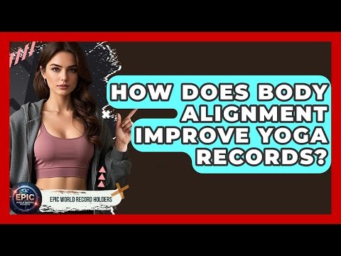 How Does Body Alignment Improve Yoga Records? - Epic World Record Holders
