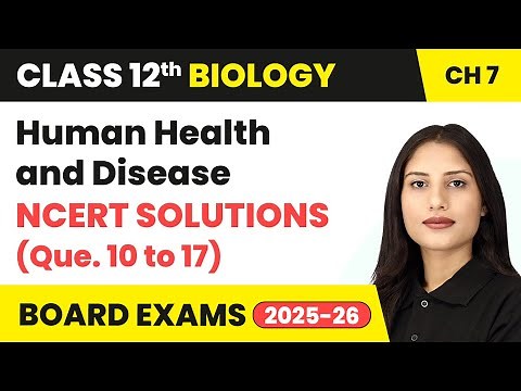 Human Health and Disease - NCERT Solutions (Q. 10 to 17) | Class 12 Biology Chapter 7 | CBSE 2025-26