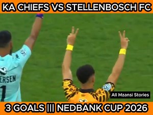 Kaizer Chiefs vs Stellenbosch FC | HIGHLIGHTS AND GOALS | NEDBANK CUP 2026_@FullMatch0 | All Mzansi Stories