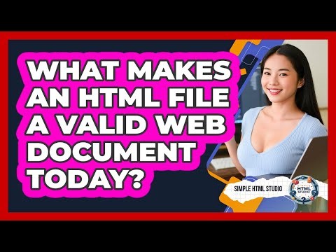 What Makes An HTML File A Valid Web Document Today? - Simple HTML Studio