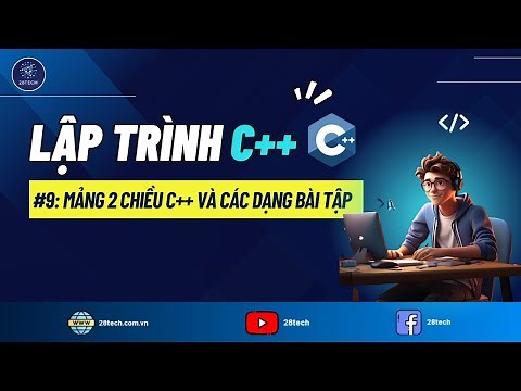 #9 [C++]. Lý Thuyết Về Mảng 2 Chiều Và Các Bài Toán Quan Trọng Trong C++