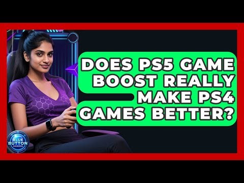 Does PS5 Game Boost Really Make PS4 Games Better? - Blue Button Gaming