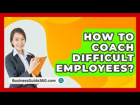 How To Coach Difficult Employees? - BusinessGuide360.com