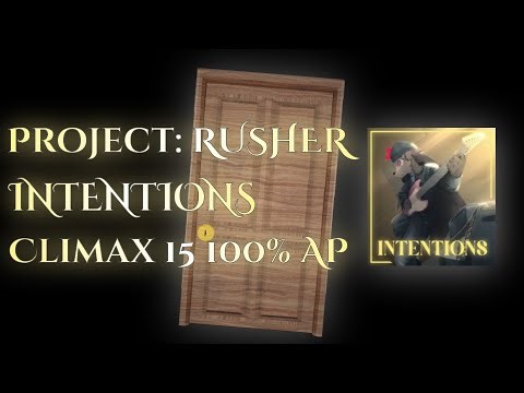 INTENTIONS 100% [Climax 15] - Project RUSHER (0.2.5)