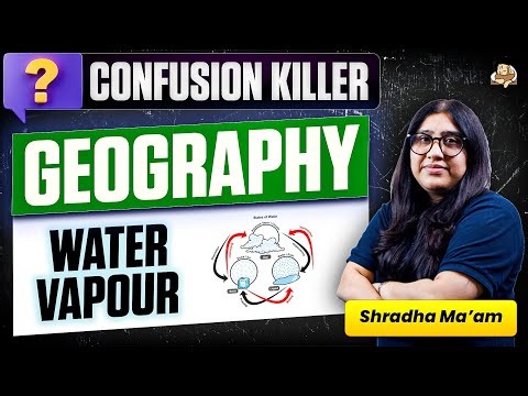 UPSC Geography Trap: Water Vapour Explained | Physical Geography | UPSC Prelims 2026