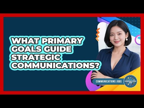 What Primary Goals Guide Strategic Communications?