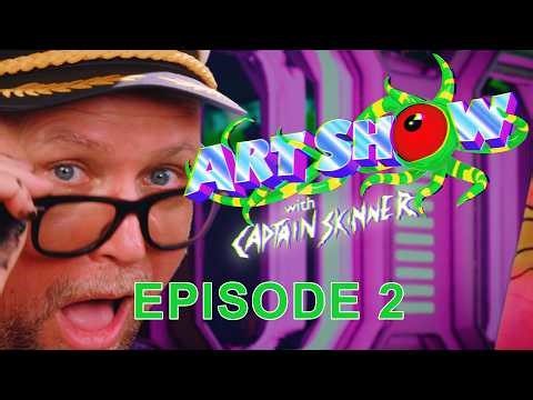 ART SHOW WITH CAPTAIN SKINNER — Episode 2