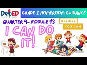 Homeroom Guidance Grade 2, Quarter 4 – Module 13: I Can Do It!