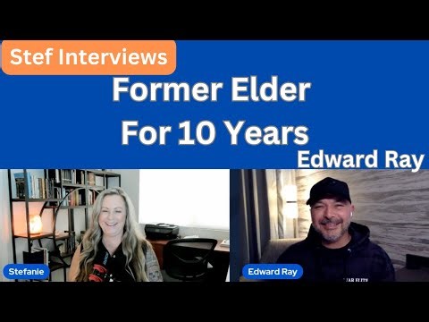 Interview with Former Elder for 10 Yrs. Edward Ray