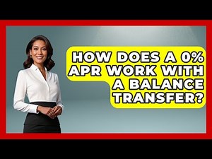 How Does A 0% APR Work With A Balance Transfer? - Ask Your Bank Teller