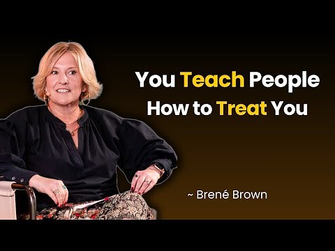 People Will Treat You How You Let Them - Here’s How to Set the Standard | Professor Brene Brown