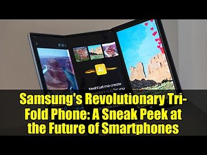 Samsung's Revolutionary Tri-Fold Phone: A Sneak Peek at the Future of Smartphones