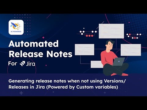 How to Generate Release Notes in Jira Without Versions or Releases using Custom Variables?