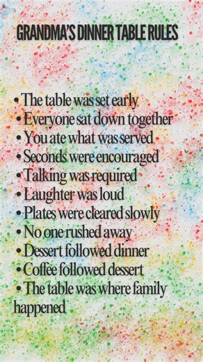 GRANDMA’S DINNER TABLE RULES • The table was set early • Everyone sat down together • You ate what was served • Seconds were encouraged • Talking was required • Laughter was loud • Plates were cleared slowly • No one rushed away • Dessert followed dinner • Coffee followed dessert • The table was where family happened | The Passport Kitchen | Facebook