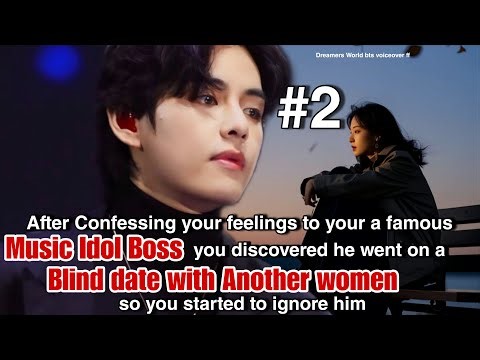 #2 After Confessing your feelings to your famous music Idol Boss you discovered he wenton a blind..