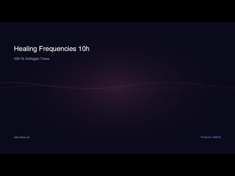 Healing Frequencies | 10 Hours 528 Hz Solfeggio Tones