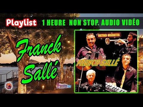 (Playlist) Franck Sallé. Rétro Musette. 1 Heure Non Stop. Audio Vidéo. 17 Titres Enchainer.