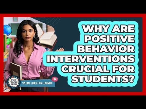 Why Are Positive Behavior Interventions Crucial For Students? - Special Education Learning