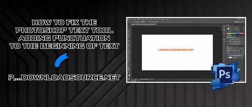 How to Fix the Photoshop Text Tool Adding Punctuation to the Beginning of Text.