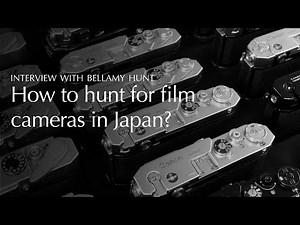 How to hunt for film cameras in Japan? - A Conversation with Bellamy Hunt