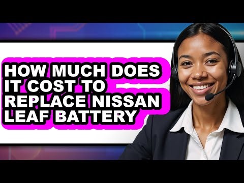 How Much Does It Cost to Replace Nissan Leaf Battery - Step By Step