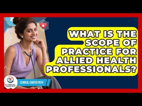 What Is The Scope Of Practice For Allied Health Professionals? - Clinical Career Path