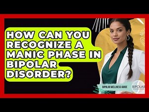 How Can You Recognize a Manic Phase in Bipolar Disorder? | Bipolar Wellness Guide