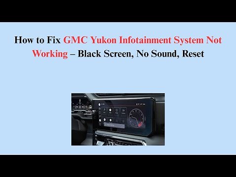How to Fix GMC Yukon Infotainment System Not Working – Black Screen, No Sound, Reset