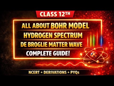 Bohr Atomic Model Explained | Hydrogen Spectrum & de Broglie Matter Waves | Class 12 Physics Atoms
