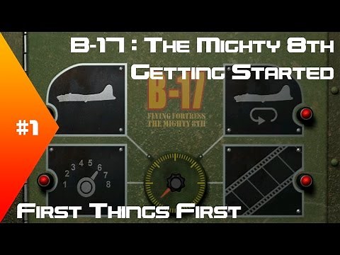 B-17: The Mighty 8th - Getting Started Tutorial #1 - First Things First
