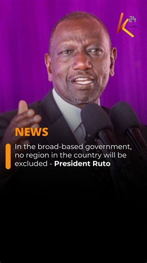 The broad-based government is meant to ensure that no part of Kenya is discriminated against or left behind - President Ruto | K24 TV