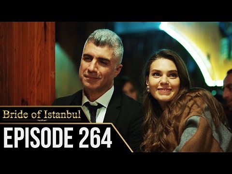 Bride of Istanbul - Episode 264 (English Subtitles) | Istanbullu Gelin