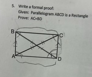 Write a formal proof:Given: Parallelogram ABCD is a Rectangle... | Filo
