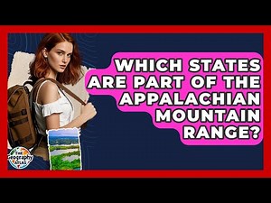 Which States Are Part Of The Appalachian Mountain Range? - The Geography Atlas