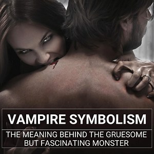 Vampire Symbolism: The Meaning Behind The Gruesome But Fascinating Monster - Richardalois.com