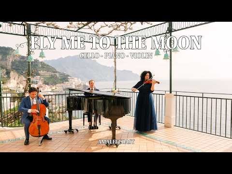 Frank Sinatra - Fly Me to the Moon - Cello Violin Piano Cover on the Amalfi Coast
