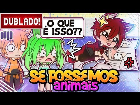 [ DUBLADO ] SE A GENTE FOSSE ANIMAIS - PHOEBE CHAN | MINI FILME GACHA LIFE