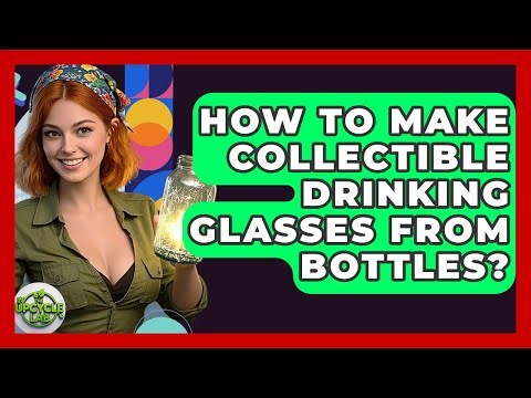 How To Make Collectible Drinking Glasses From Bottles? - The Upcycle Lab