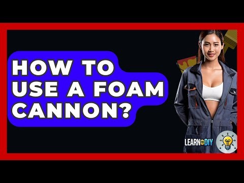 How To Use A Foam Cannon? - LearnToDIY360.com