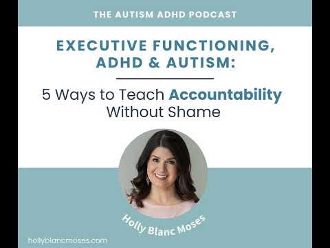 Executive Functioning, ADHD & Autism: 5 Ways to Teach Accountability Without Shame