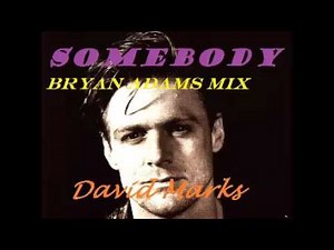 "Somebody" Bryan Adams Mix
