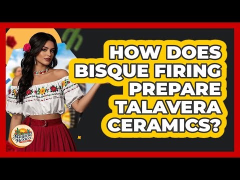 How Does Bisque Firing Prepare Talavera Ceramics? - Magical Mexico Moments