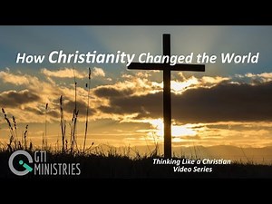 Biblical Worldview: How Christianity Changed the World
