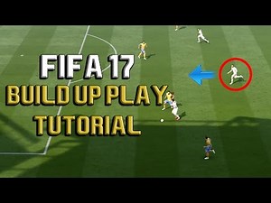 FIFA 17 ULTIMATE BUILD-UP PLAY TUTORIAL: COMPLETE ATTACKING AND POSSESSION GUIDE