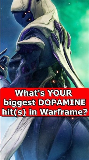What’s your biggest DOPAMINE hit in Warframe?