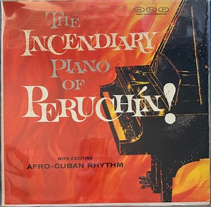 Peruchín - The Incendiary Piano Of Peruchín!
