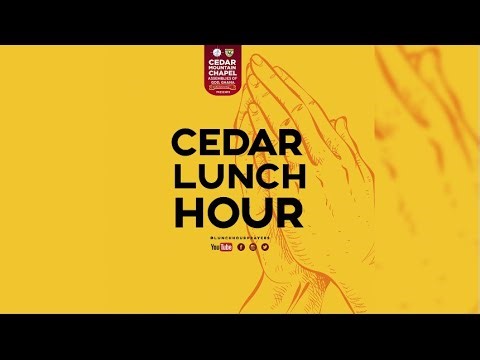 CEDAR LUNCH HOUR PRAYER (MONDAY SERVICE)