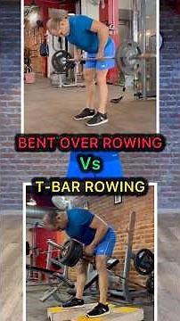 Bent over rowing vs T Bar Rowing