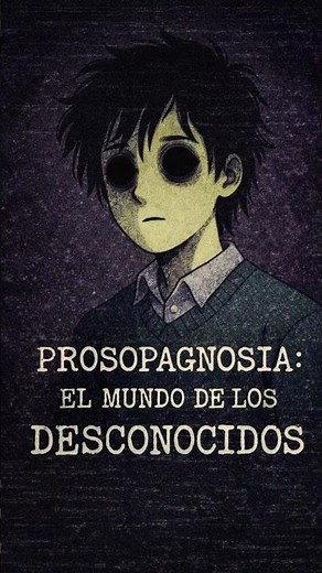 PROSOPAGNOSIA | El trastorno que borra los rostros